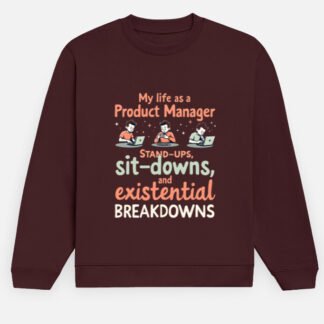 Unisex Sweatshirt for Product Managers - "Standups, Sit-downs and existential breakdowns"
