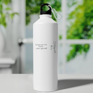 Funny Sipper Bottle - "Stand-ups are better when hydrated"