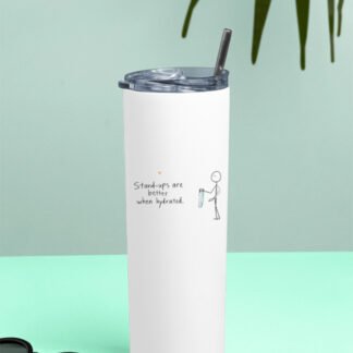 Tumbler Bottle - "Standups are better when hydrated"