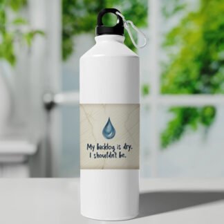 Sipper Bottle -  “My backlog is dry. I shouldn’t be."